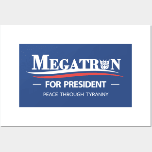 Megatron For President - Peace Through Tyranny Posters and Art